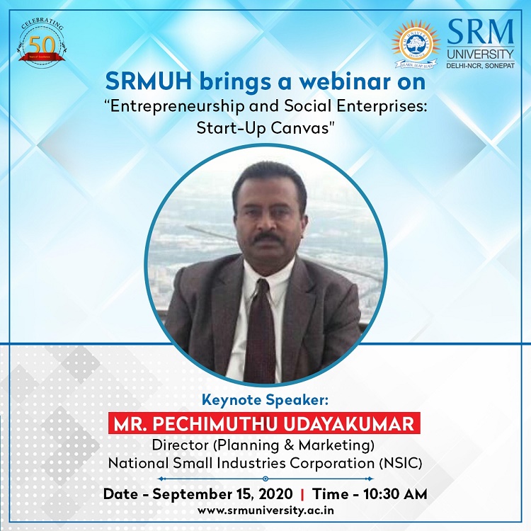 Shri P. Udayakumar, Director (P&M), NSIC delivered a keynote address at the Webinar organised by SRM University on 15th September, 2020 titled "Entrepreneurship and Social Enterprises: Start-Up Canvas". Delivering his address he stated that NSIC facilitates MSMEs through integrated support services under Marketing, Technology & Finance. He encouraged the youth to come forward to avail the benefits of NSIC schemes to set-up their own enterprises.