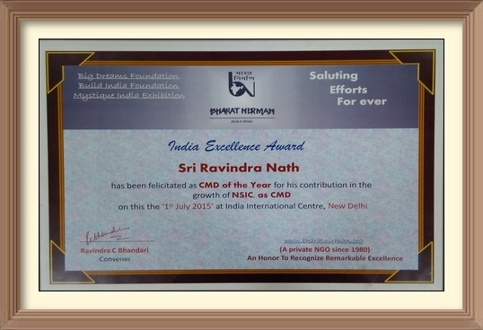 Shri Ravindra Nath, CMD, NSIC, was conferred “CMD of the Year Award”  for his exemplary role in promotion & development of MSMEs, thereby making commendable contribution in the growth of MSMEs in India. The award was conferred by Bharat Nirman, a NGO which has been engaged in advocacy of social issues. 

