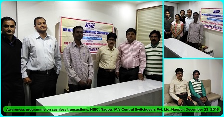 NSIC Branch Office Nagpur organised an awareness programme on cashless transactions with M/S Central Switchgears Pvt. Ltd.,Sitabuldi,Nagpur on dated 23/12/2016 and 7 Nos of Staff including Director attended the programme. The process of cashless transactions and benefits were also explained .
