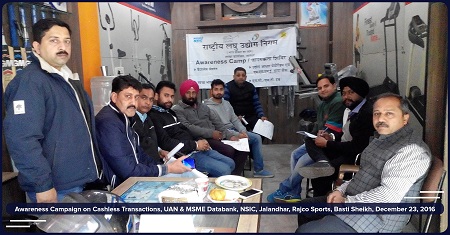 NSIC Branch Office Jalandhar conducted an awareness programme about E-Payments/Cashless Transactions, UAN & MSME Databank on 23.12.2016 at M/s. Rajco Sports, Basti Sheikh, Jalandhar, in order to promote Cashless Transactions/E-Payments in day to day activities and benefits of UAN & enrolment in MSME Databank for the units. In the event Sh. Ranjit Kumar Giri  (AM(BD)) & Mr. Shikhar Verma (SO-I) presented a various modes of Cashless Transactions and benefits of Udyog Aadhaar & MSME Databank to the Units and more usage of Cashless Transactions.
