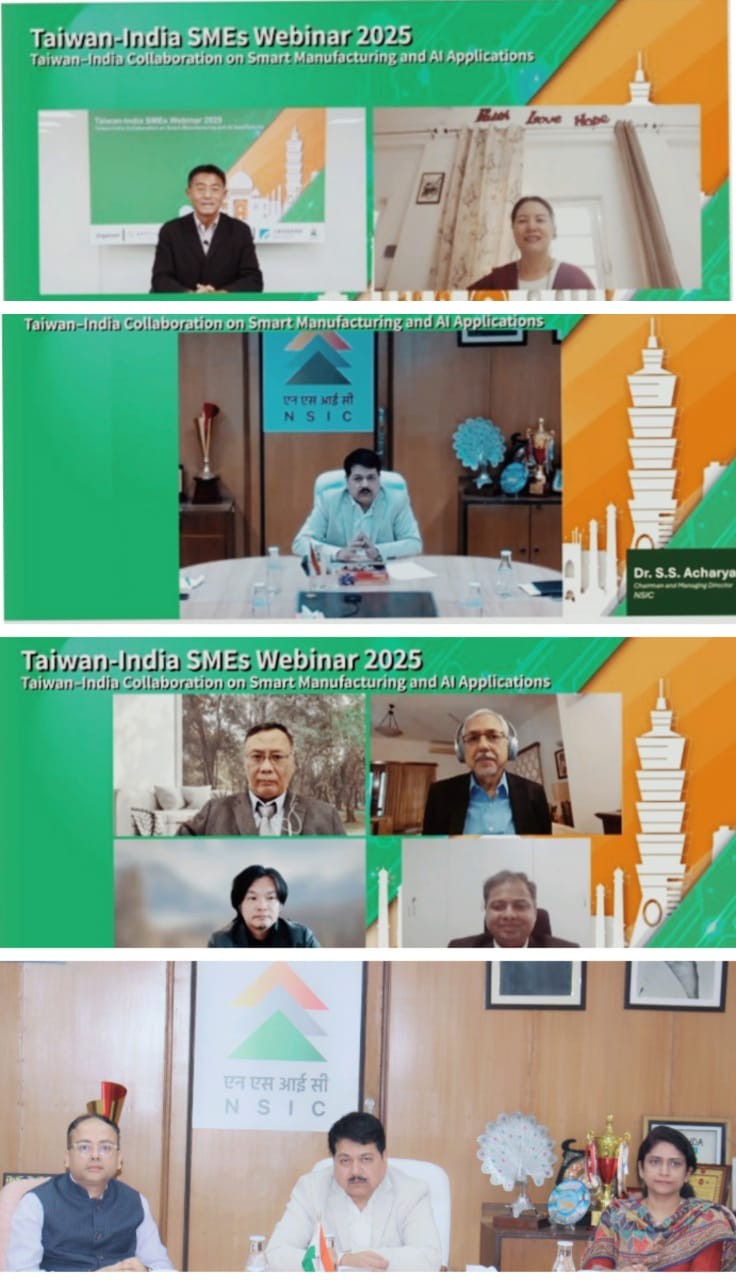 NSIC in cooperation with its partner organization ITRI, Taiwan, organized the India–Taiwan SMEs Webinar on November 14, 2025. The webinar, themed “India–Taiwan Collaboration on Smart Manufacturing and AI Applications,” witnessed participation from over 100 enterprises from both sides.
The session began with the Opening Remarks by Dr. GJ Lee, Director General, SMESA, Ministry of Economic Affairs (Taiwan) and Ms. Mercy Epao, Joint Secretary (SME), Ministry of MSME, India and concluded with Closing Remarks by Dr. S.S. Acharya, CMD, NSIC.
The webinar featured insightful presentations from experts and industry leaders- Dr. Harrison Hsiung, Deputy Division Director- ITRI, Taiwan, Mr. Anup Wadhwa, Director-Automation Industry Association of India, Mr. Derek Lo, General Manager-Expetech Co., Ltd. and Mr. Kalyan Ram, Founder & CEO-Indxo AI enabling direct engagement between both sides.