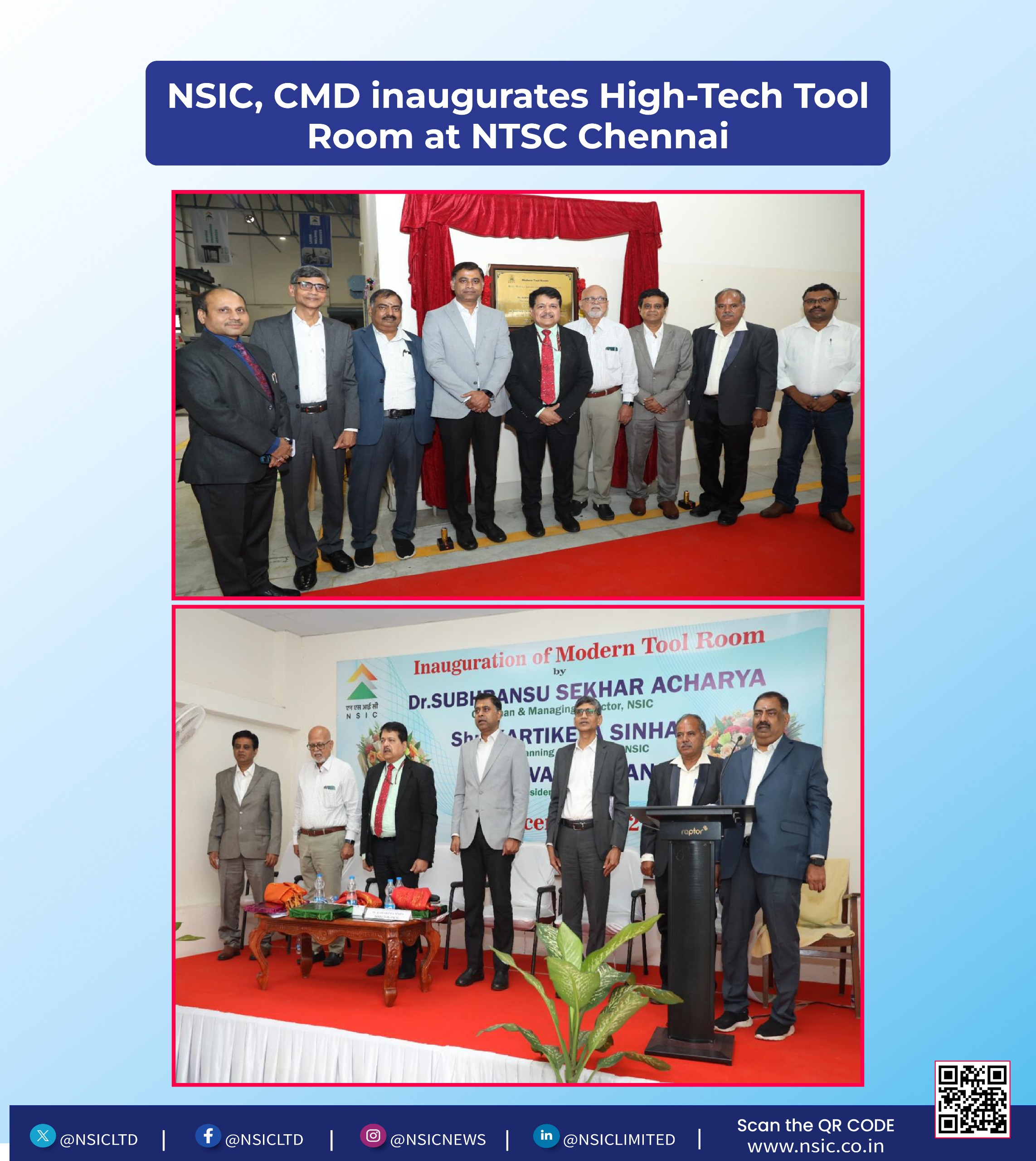 In order to meet the increased demand of skilled manpower for MSME sector, a State-of-the-Art Tool Room in the NSIC Technical Services Centre (NTSC), Chennai has been launched. The Tool Room was inaugurated by CMD, NSIC in the august presence of Shri Kartikeya Sinha, Director (P&M), NSIC and Mr. C.K. Mohan, President, TANSTIA and representatives of Industry besides senior officers from NSIC. The Tool Room envisages to support MSMEs in advanced manufacturing, Precision Engineering and skill development for MSMEs with advanced CNC, HMC, CMM, Laser Welding, CAD / CAM, 3D Printing and AI / ML solutions etc.